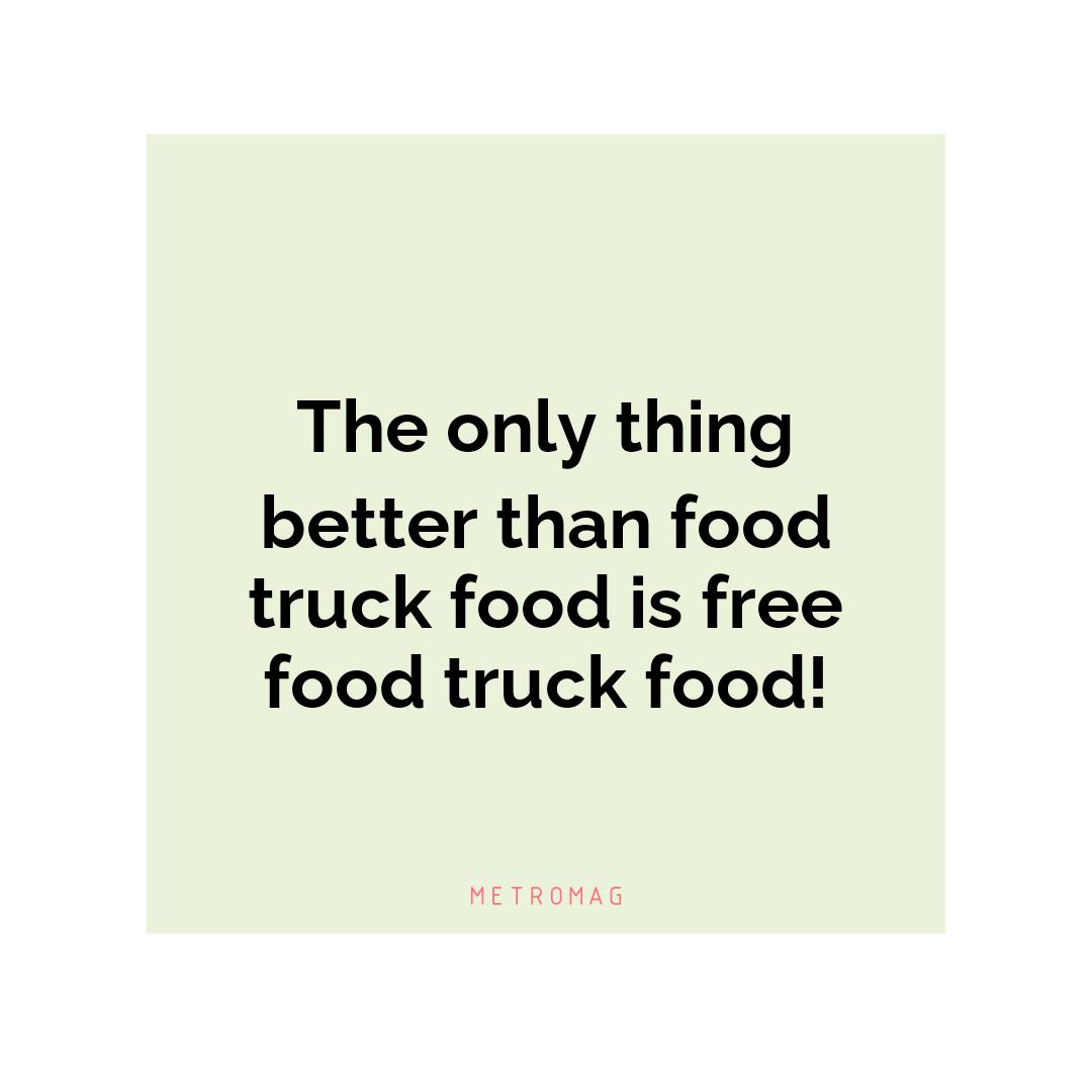 The only thing better than food truck food is free food truck food!