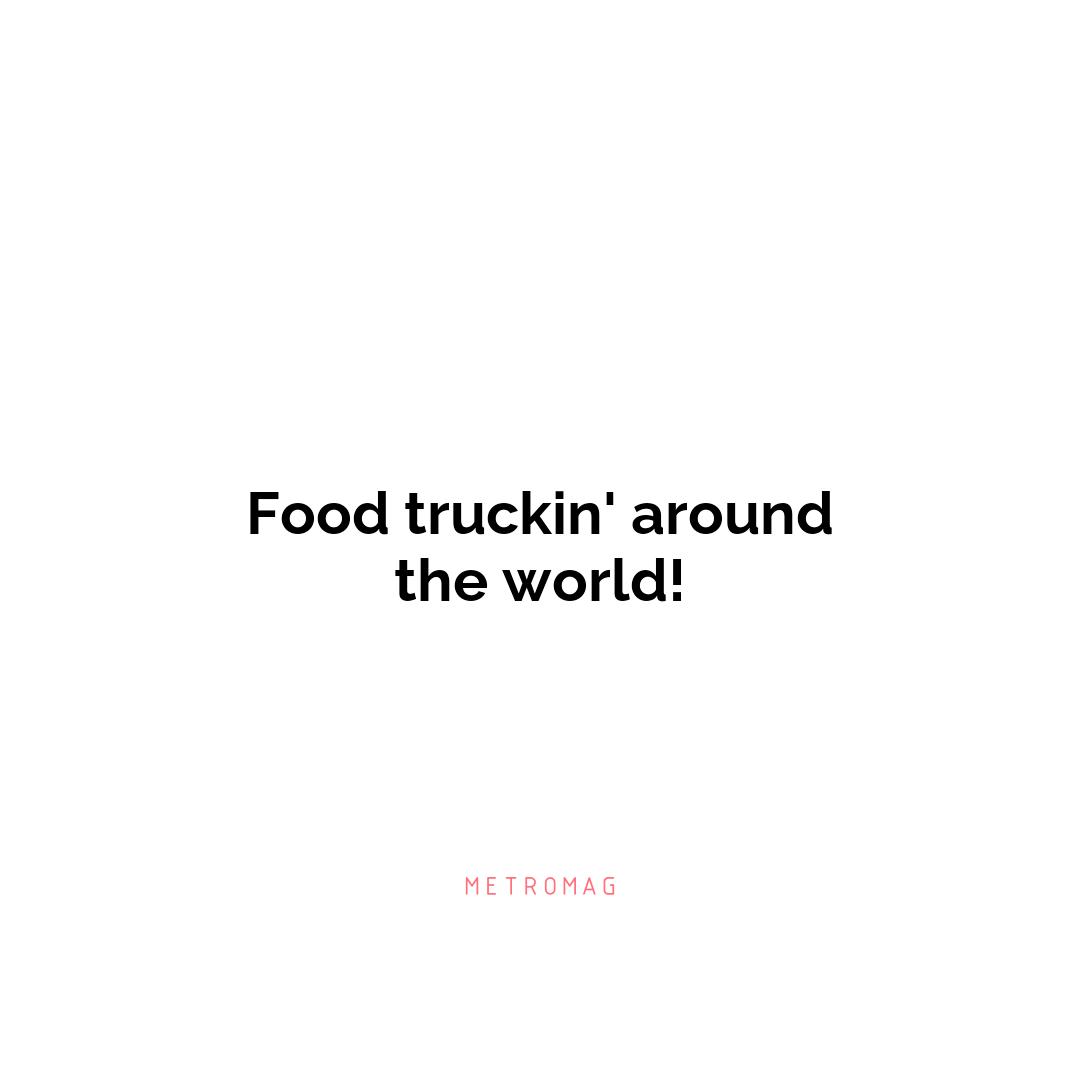Food truckin' around the world!