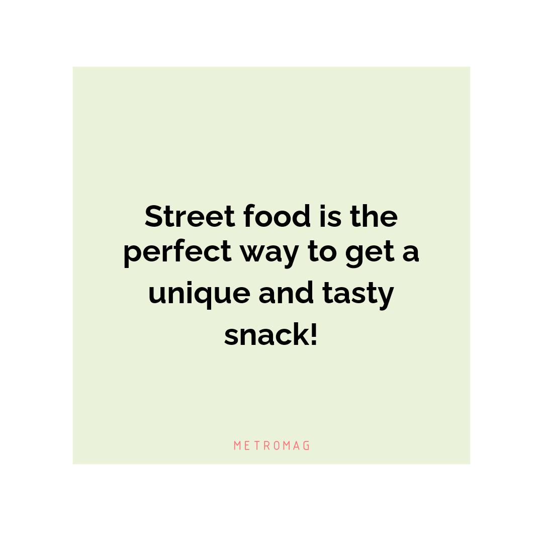 Street food is the perfect way to get a unique and tasty snack!