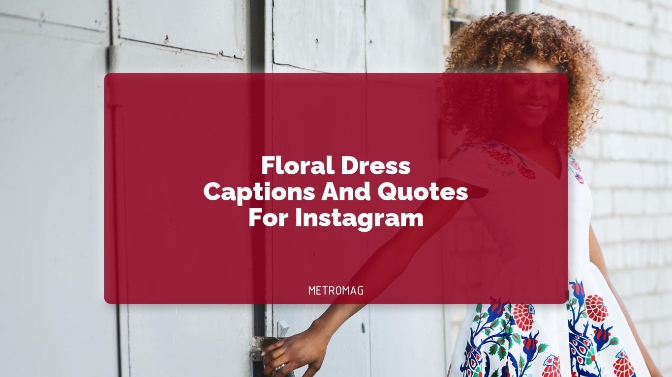 Floral Dress Captions And Quotes For Instagram