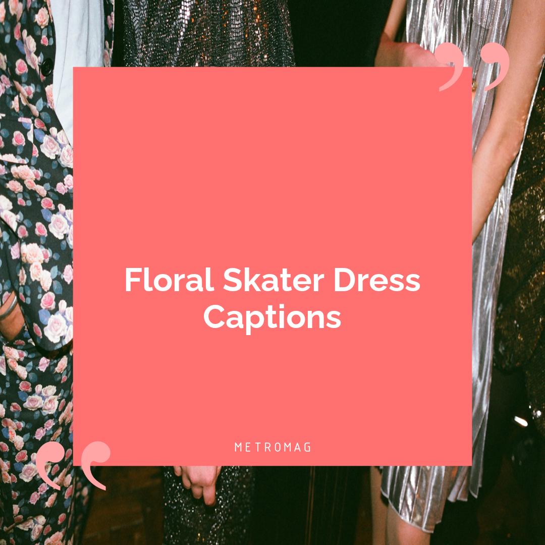 Floral Skater Dress Captions