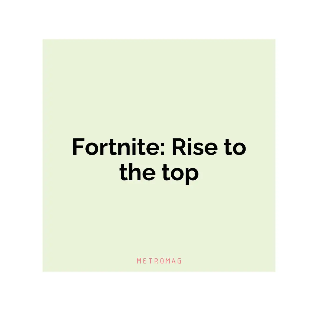 Fortnite: Rise to the top