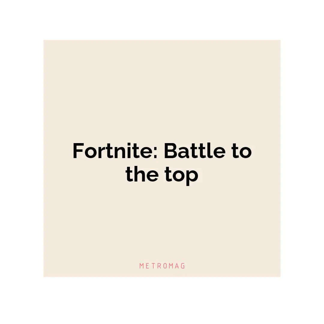 Fortnite: Battle to the top