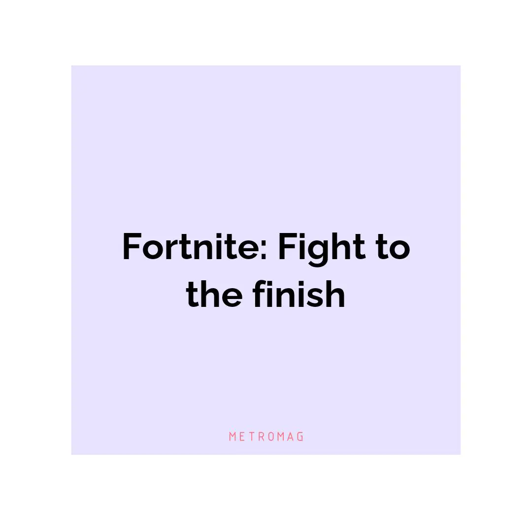 Fortnite: Fight to the finish