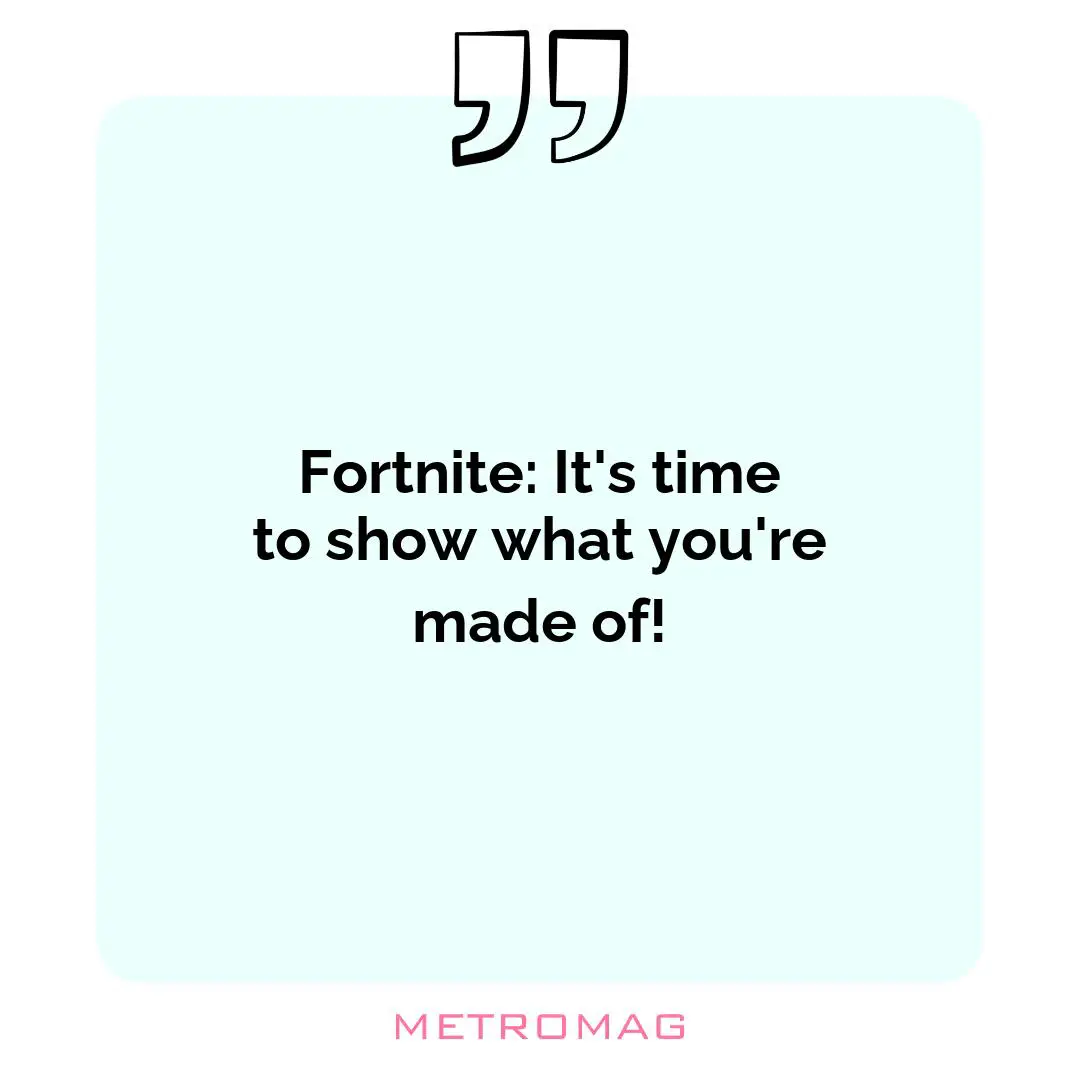 Fortnite: It's time to show what you're made of!