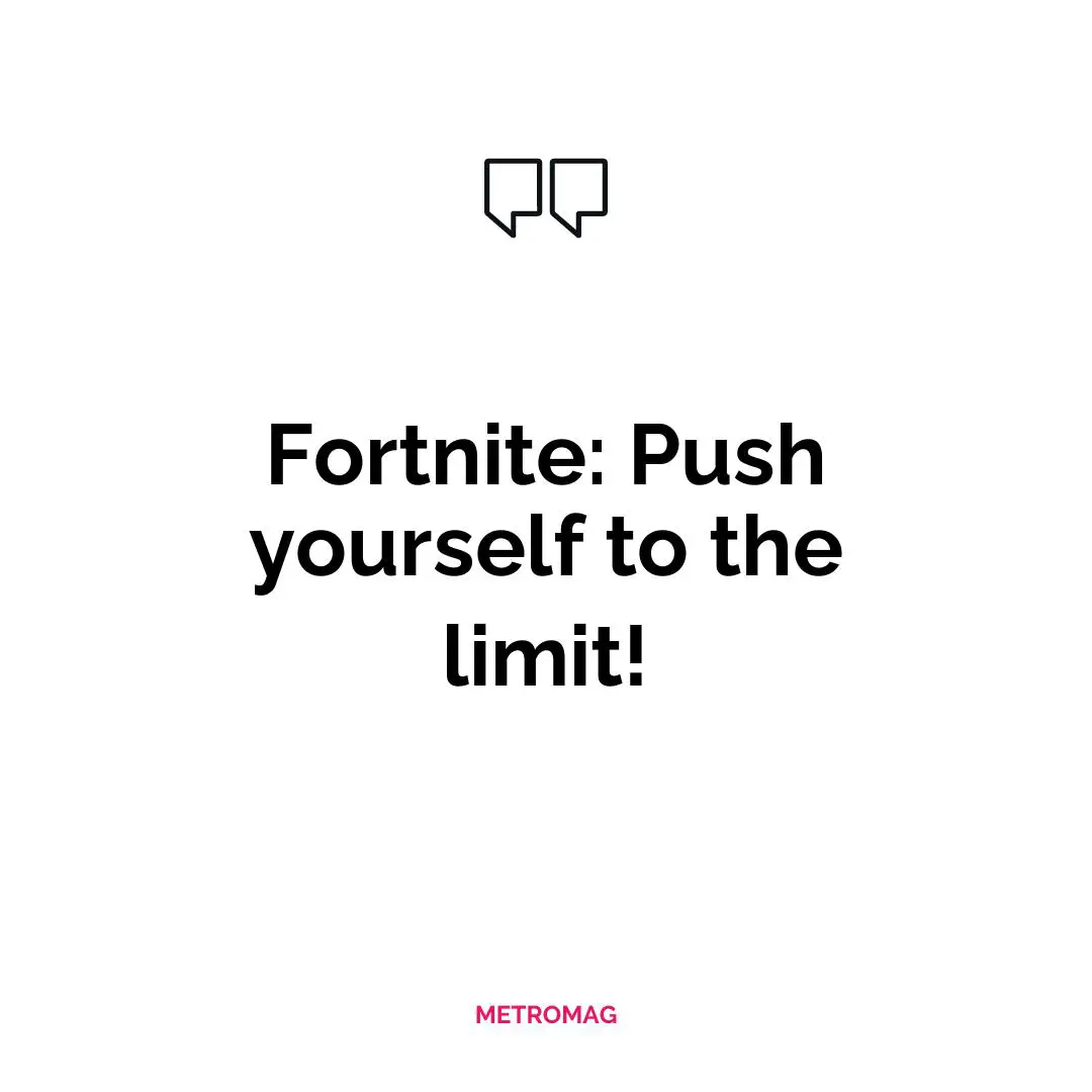 Fortnite: Push yourself to the limit!