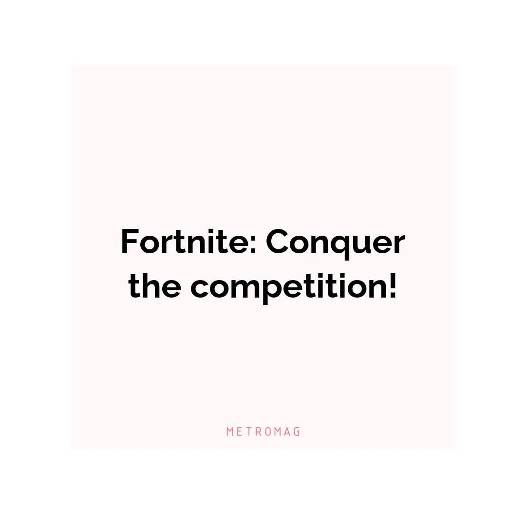 Fortnite: Conquer the competition!