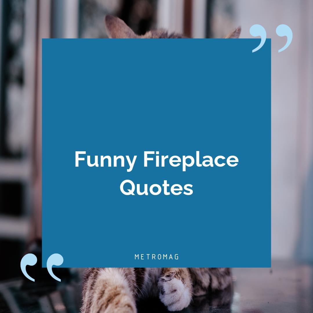 Funny Fireplace Quotes