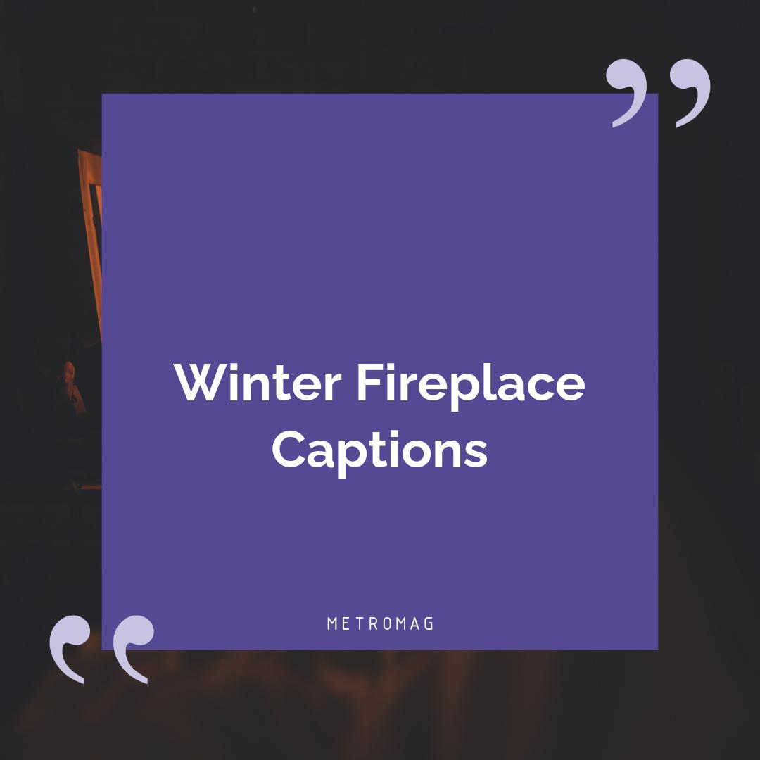 Winter Fireplace Captions