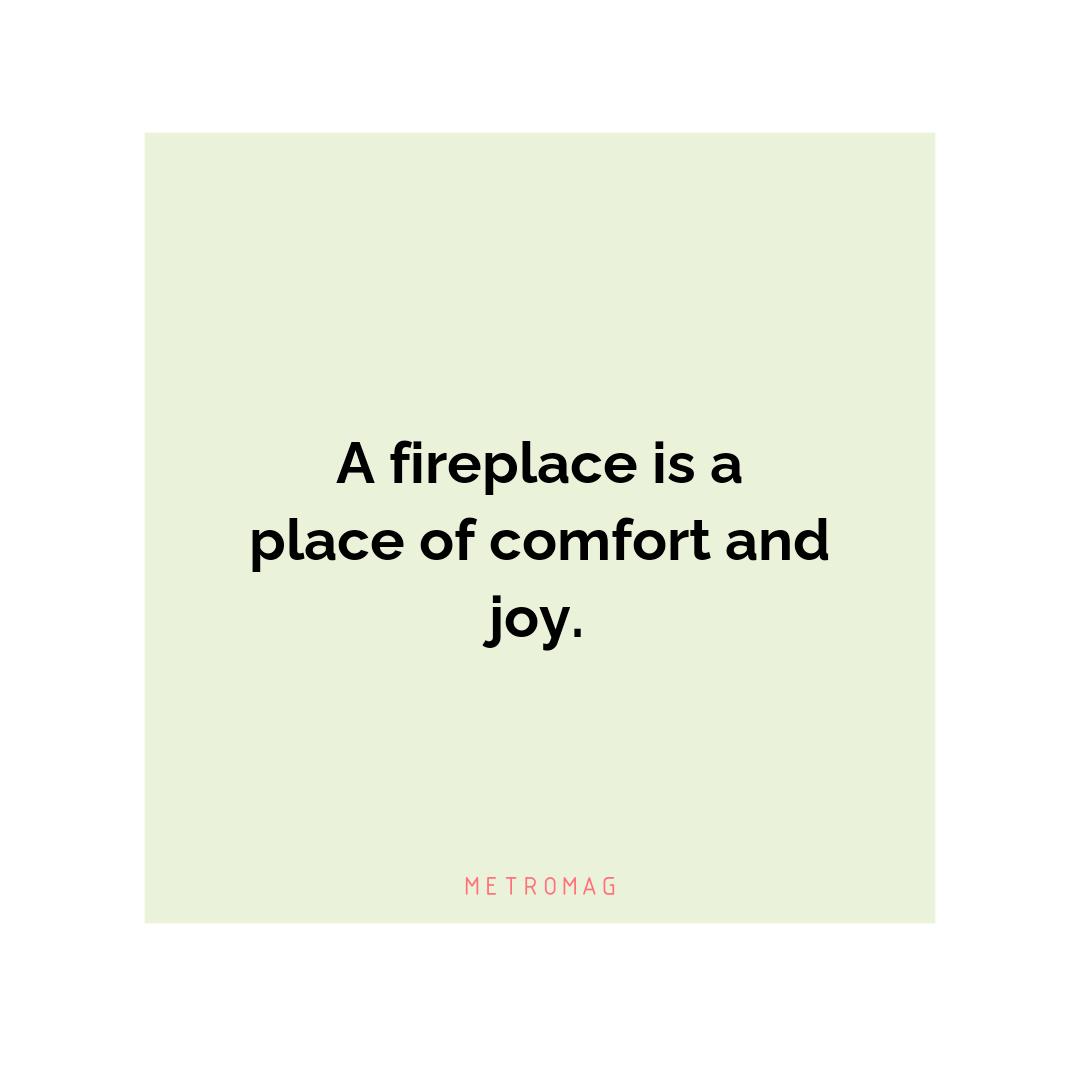 A fireplace is a place of comfort and joy.