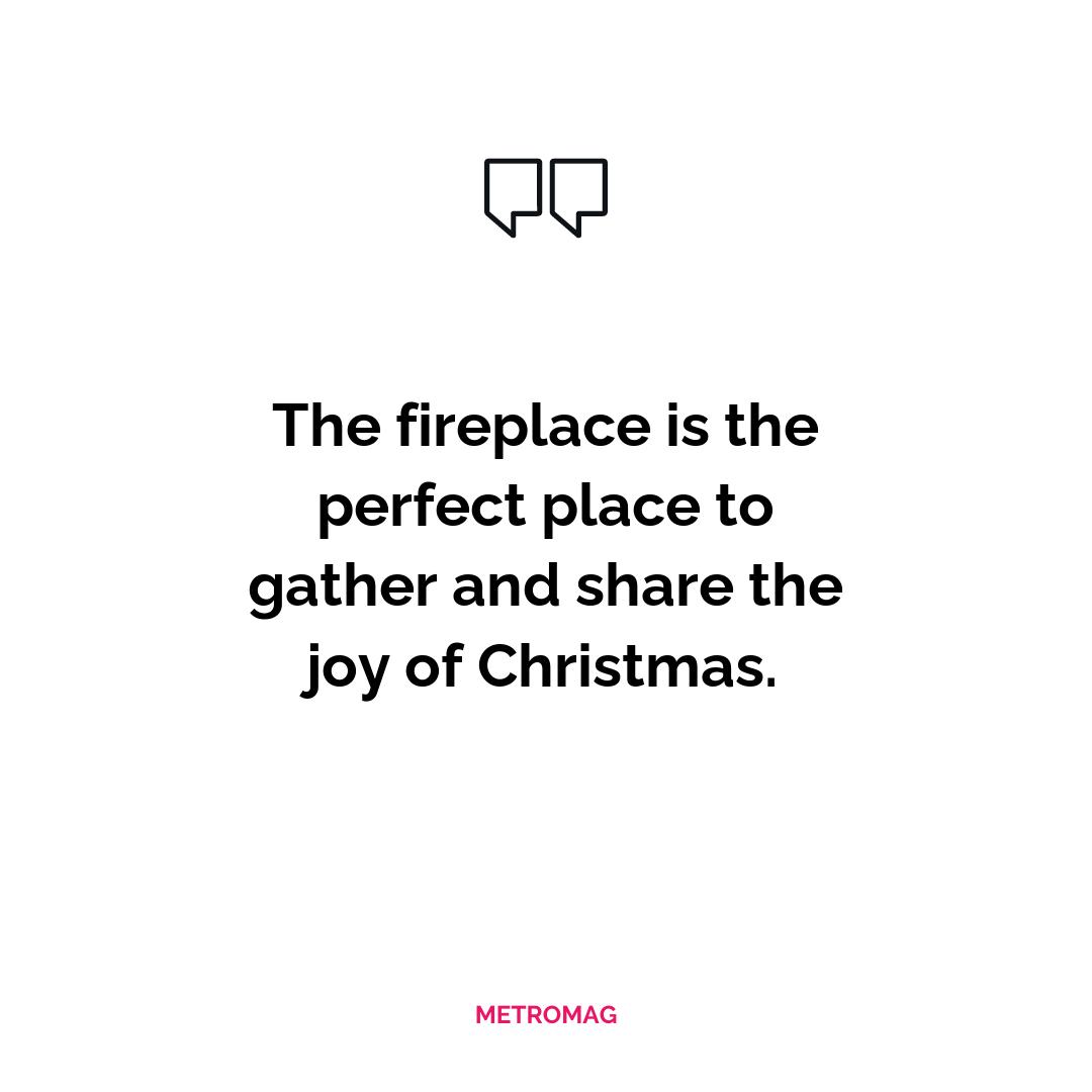The fireplace is the perfect place to gather and share the joy of Christmas.