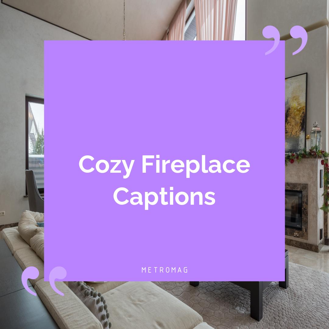 Cozy Fireplace Captions
