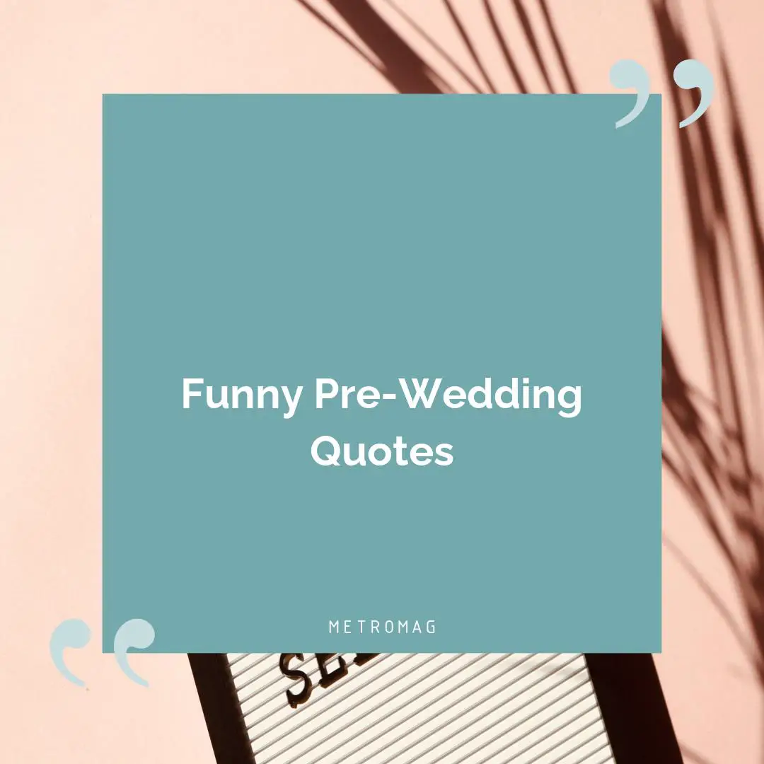 Funny Pre-Wedding Quotes