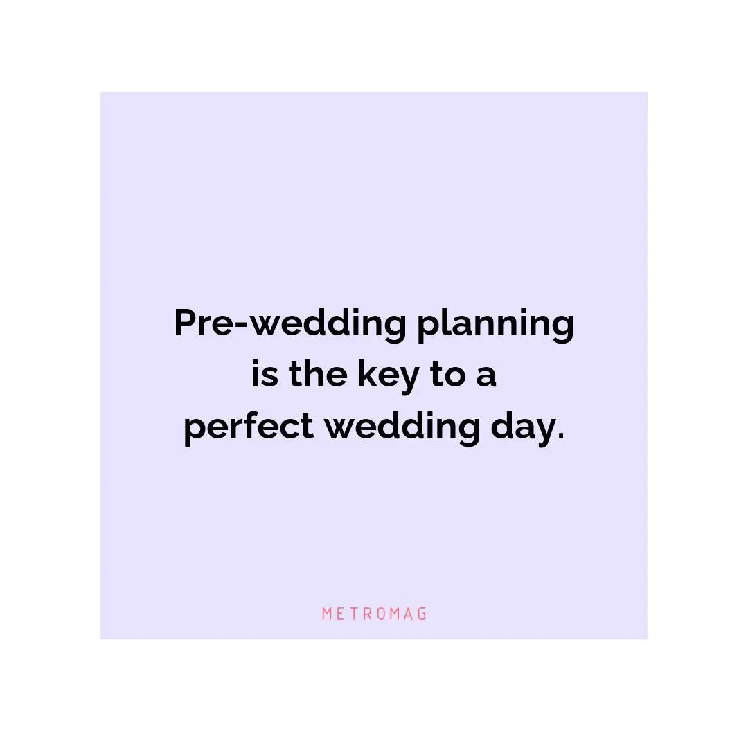 Pre-wedding planning is the key to a perfect wedding day.