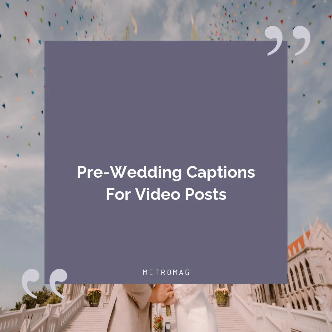Pre-Wedding Captions For Video Posts