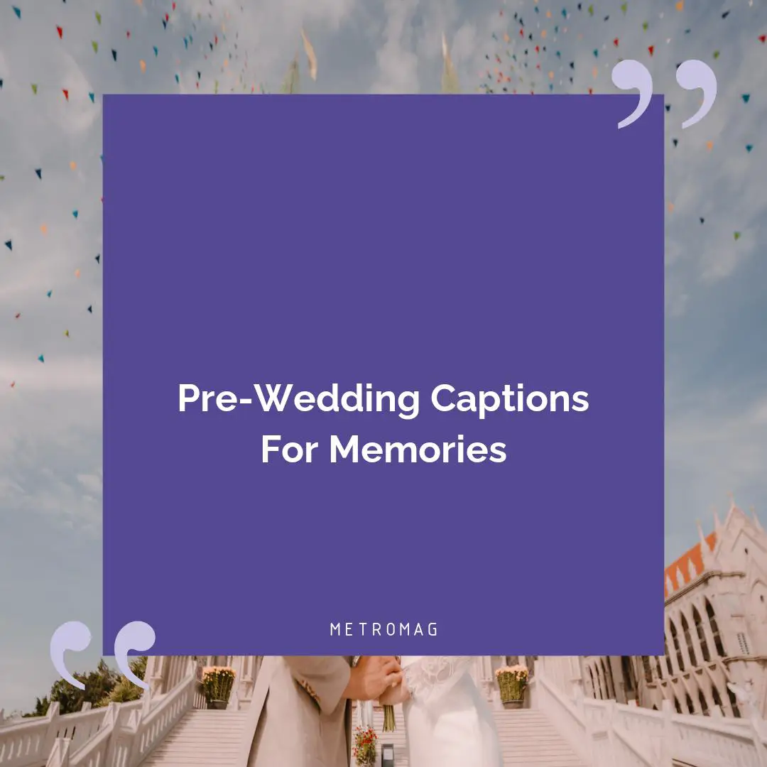 Pre-Wedding Captions For Memories
