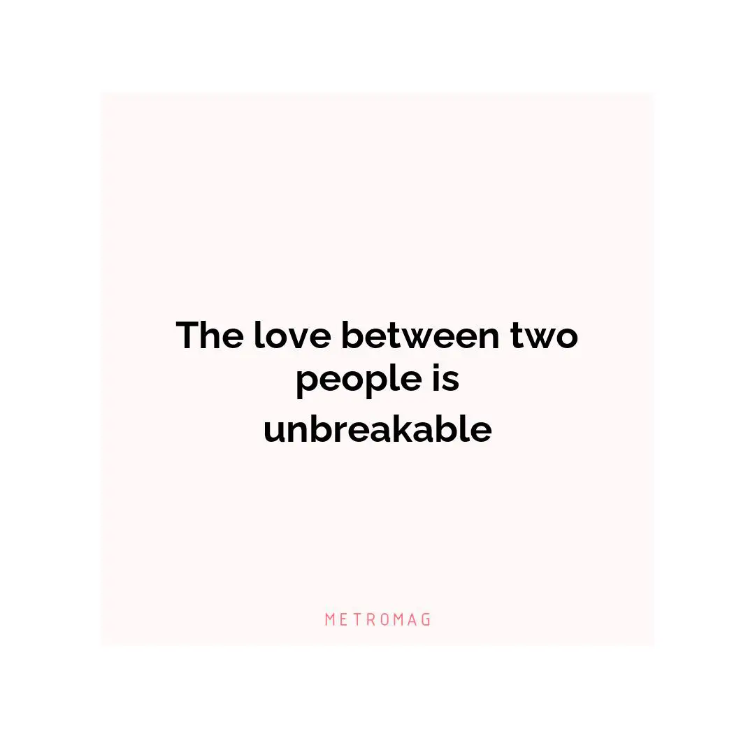 The love between two people is unbreakable