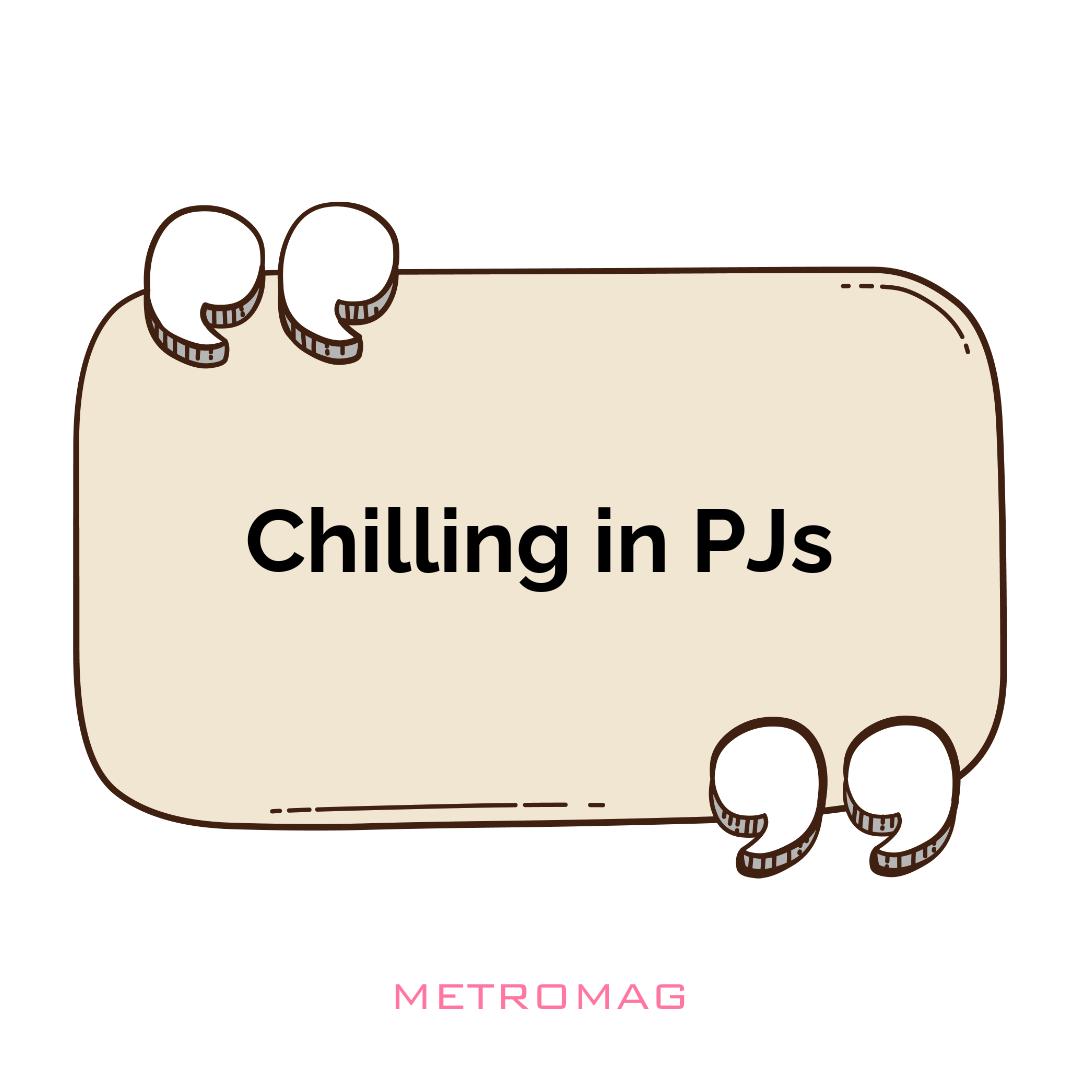 Chilling in PJs