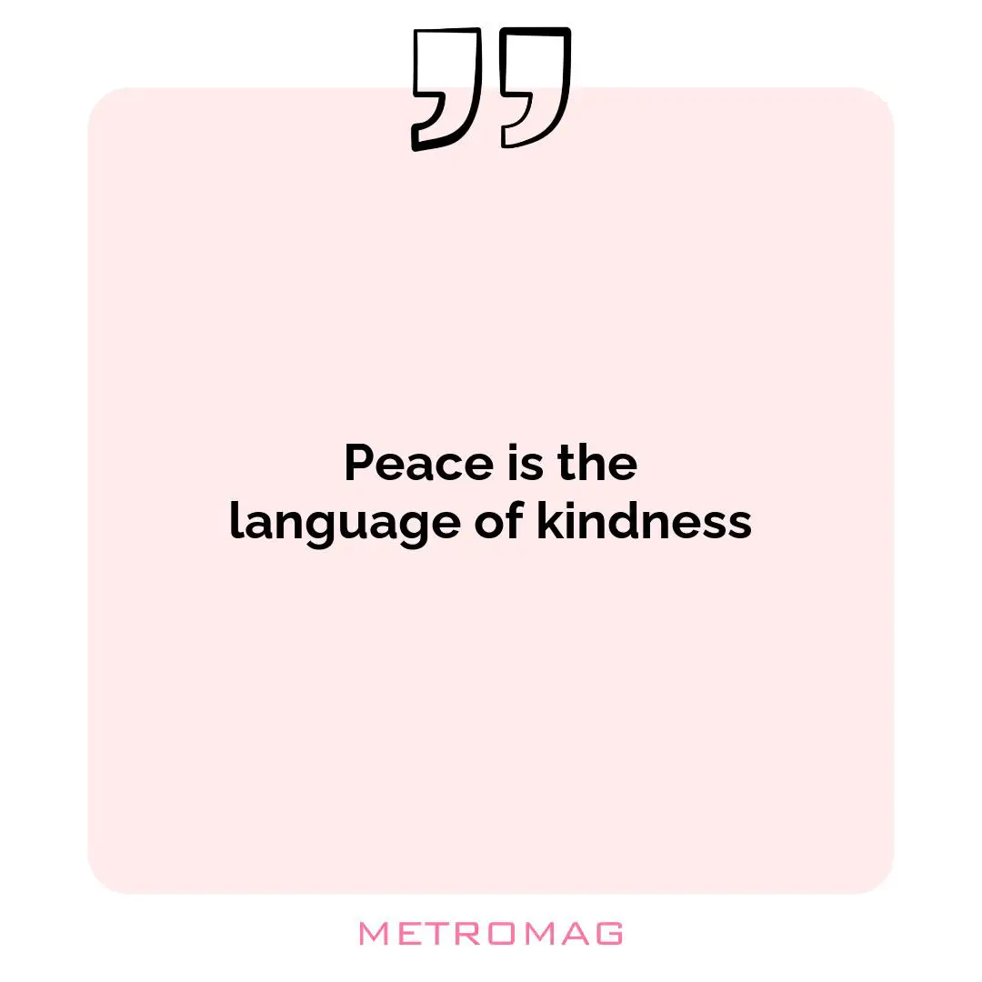 Peace is the language of kindness