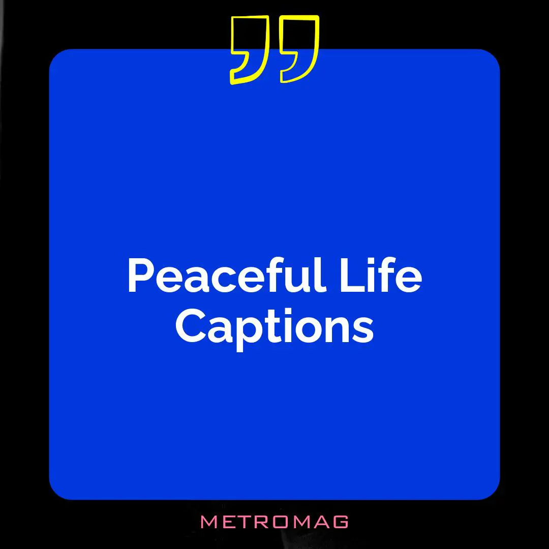 Peaceful Life Captions