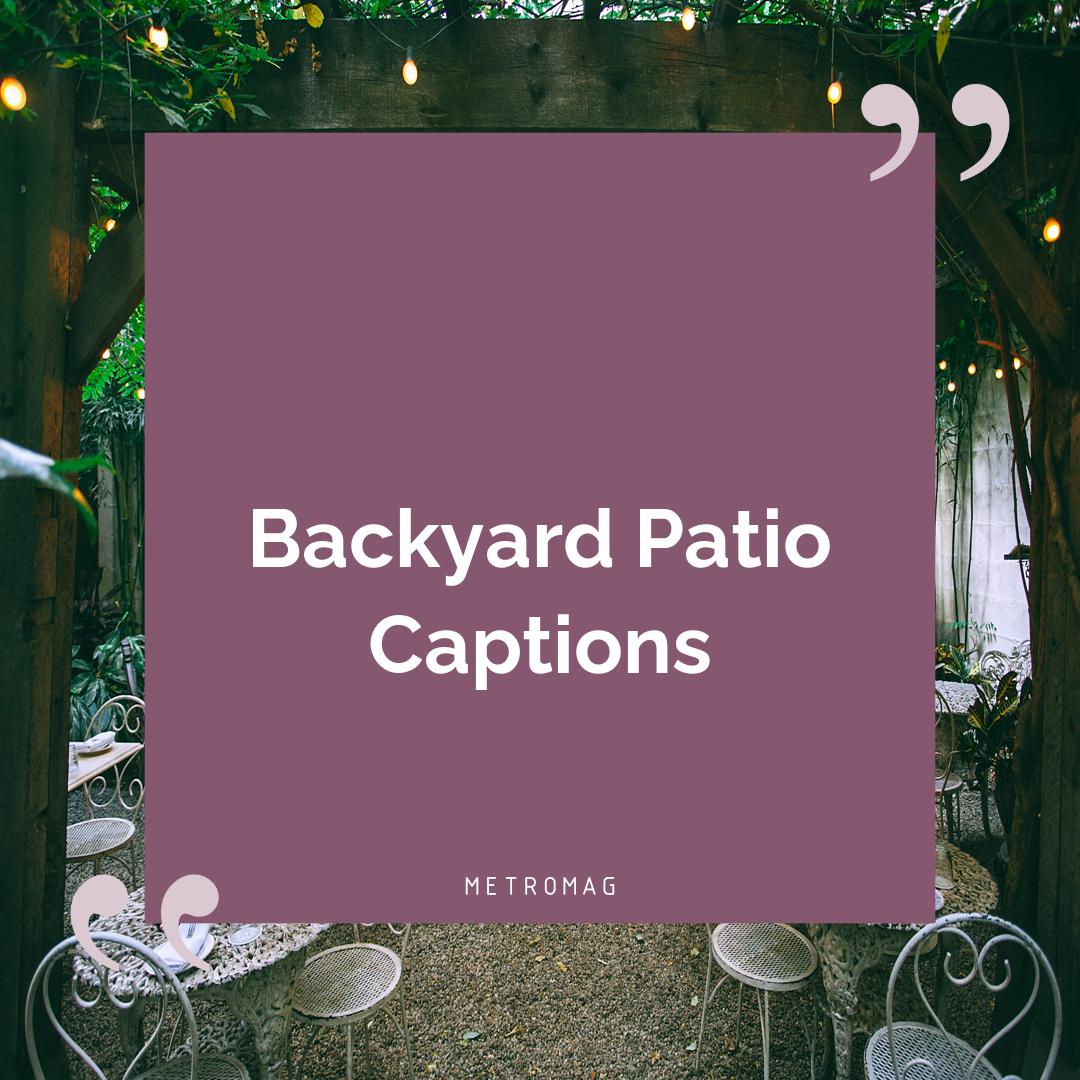 Backyard Patio Captions