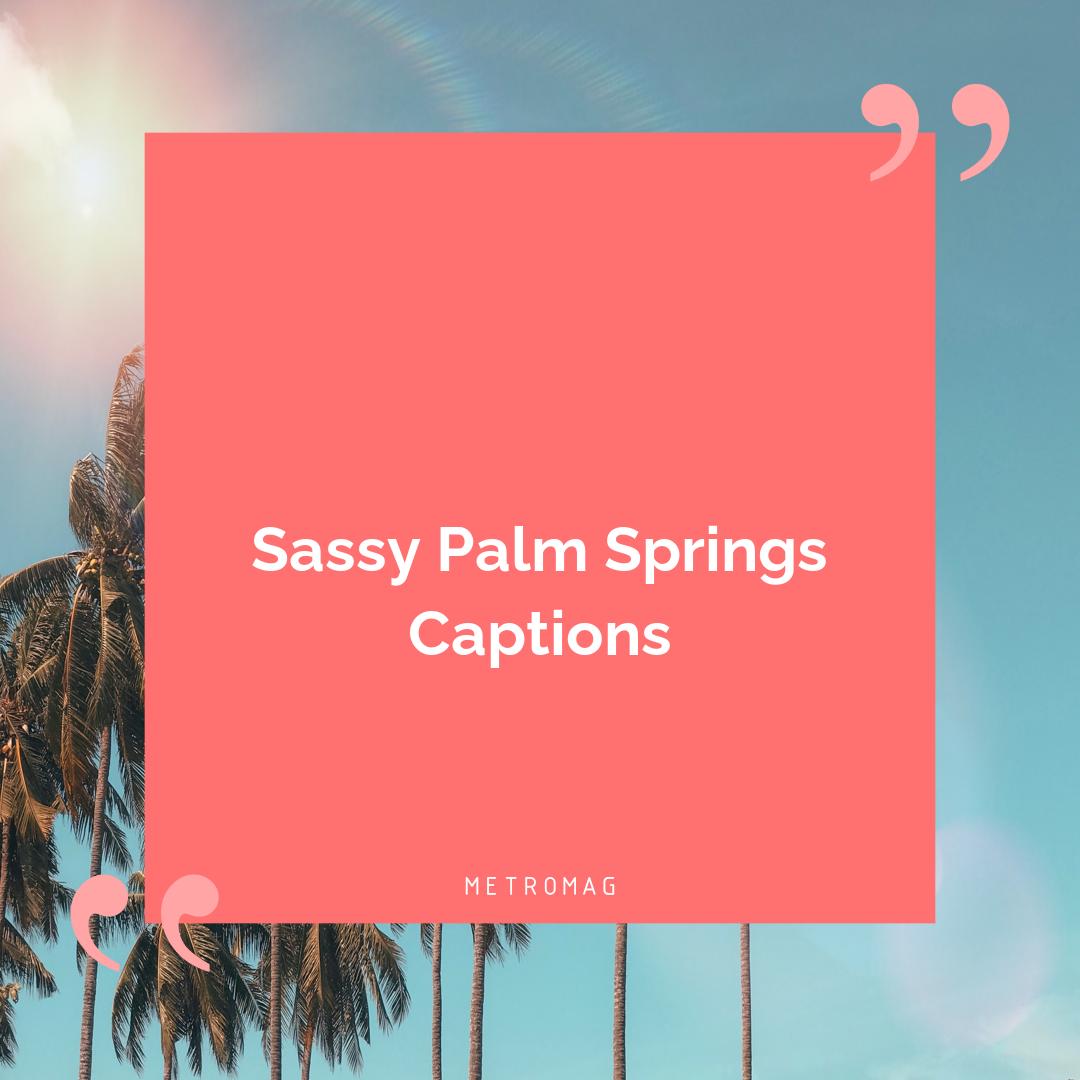Sassy Palm Springs Captions