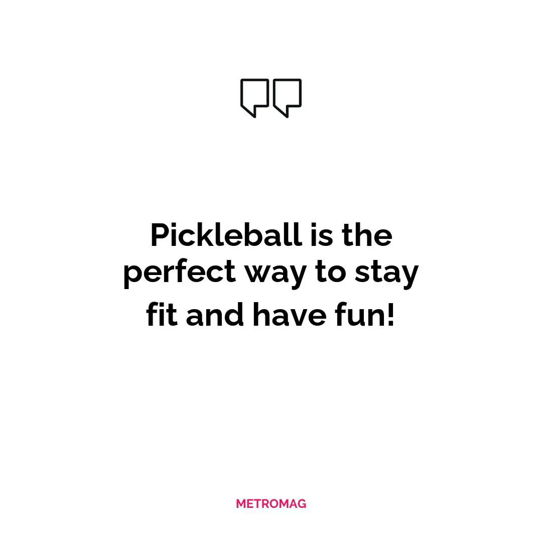 Pickleball is the perfect way to stay fit and have fun!