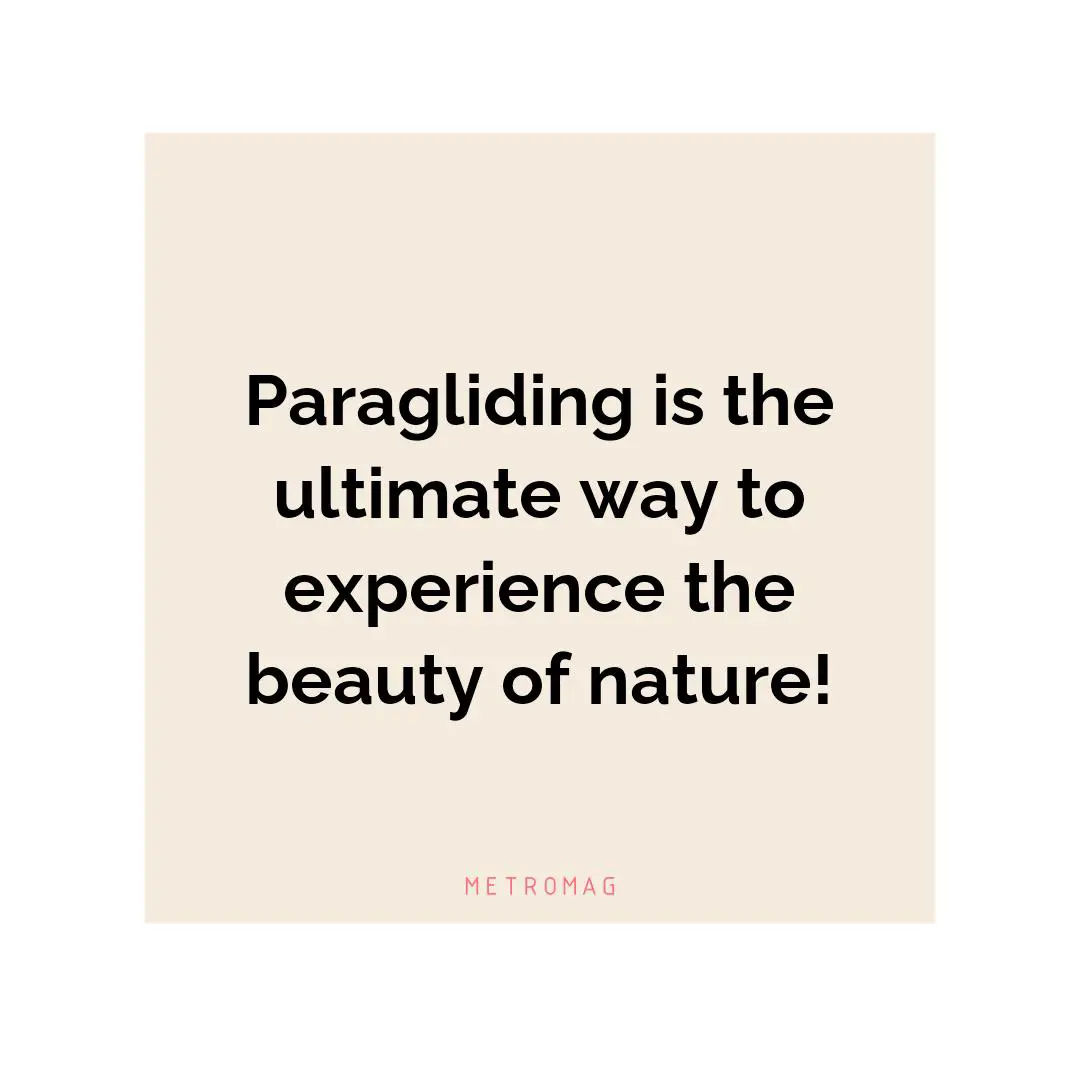 Paragliding is the ultimate way to experience the beauty of nature!
