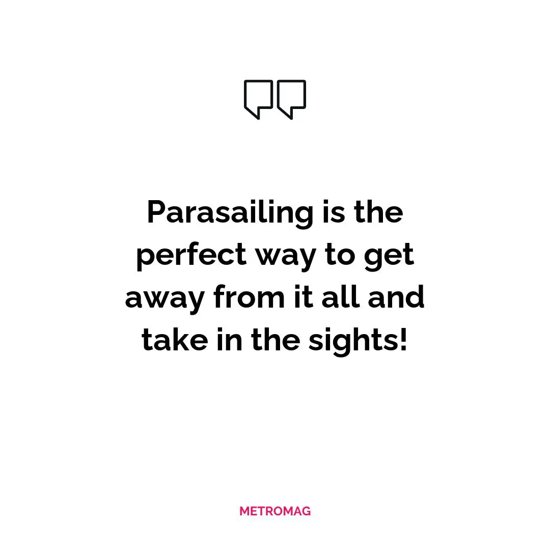 Parasailing is the perfect way to get away from it all and take in the sights!