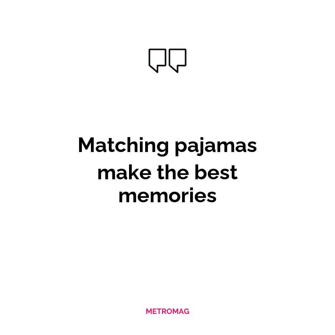Matching pajamas make the best memories