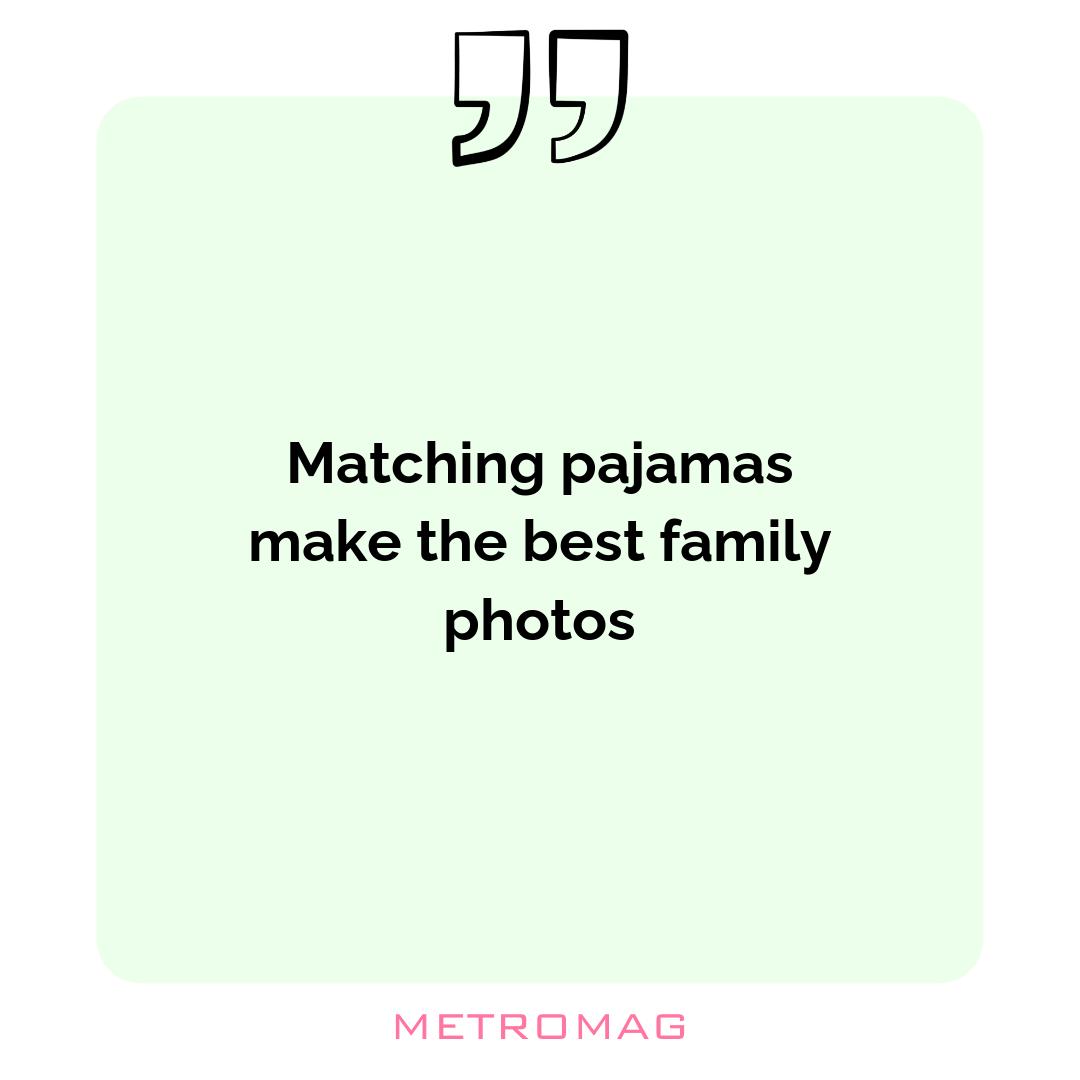 Matching pajamas make the best family photos