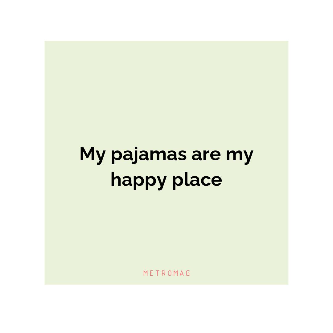 My pajamas are my happy place