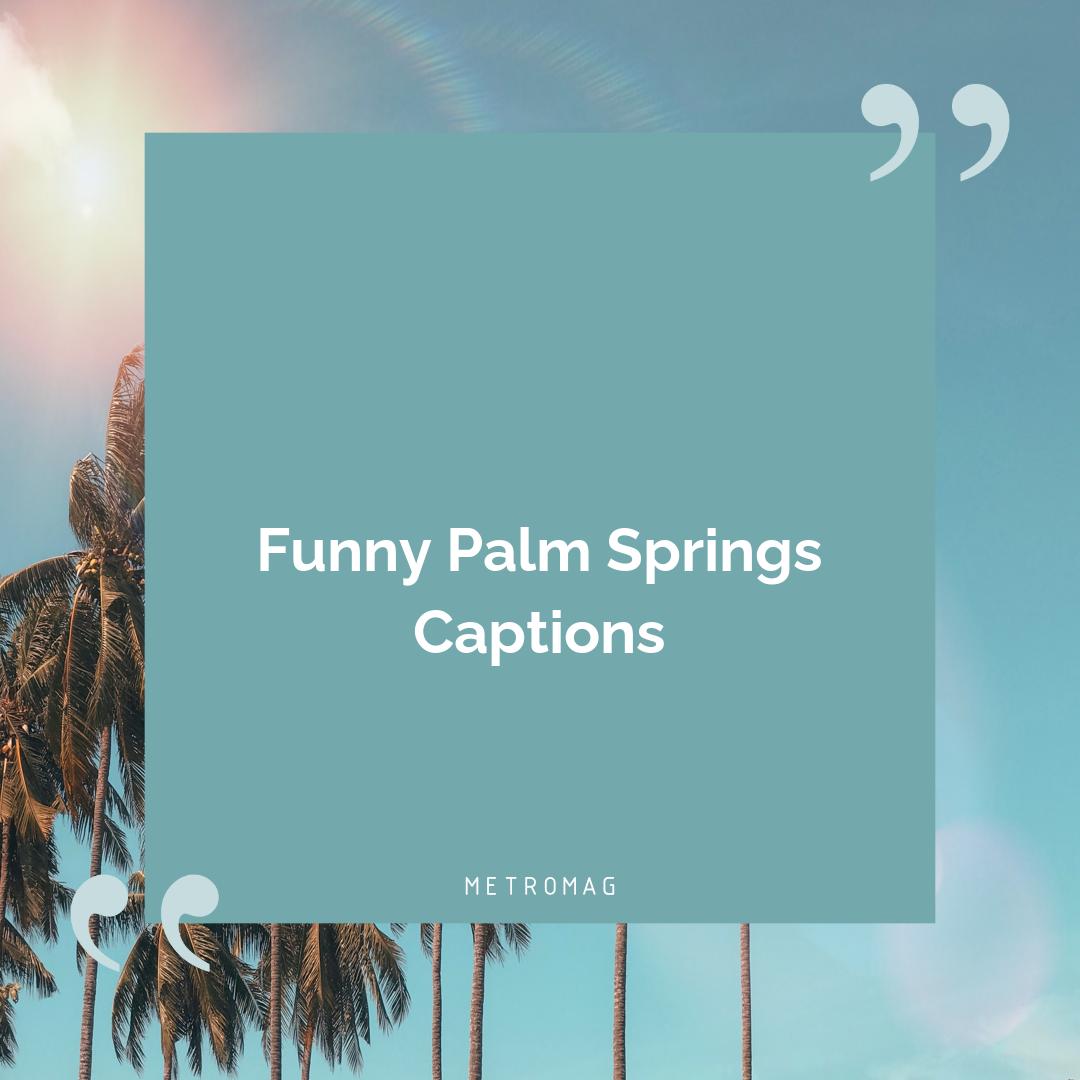 Funny Palm Springs Captions