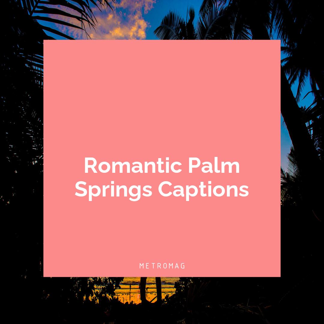 Romantic Palm Springs Captions