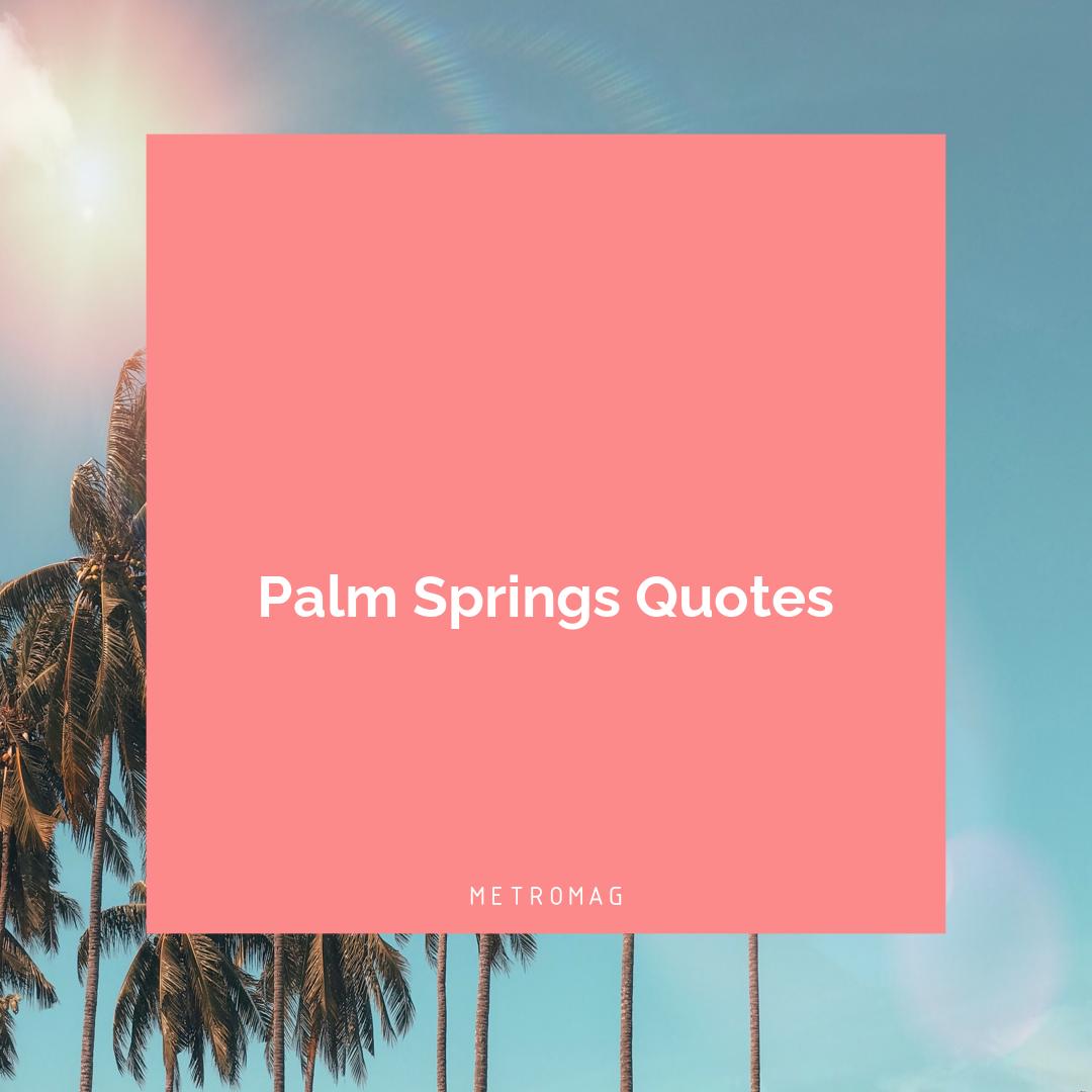 Palm Springs Quotes