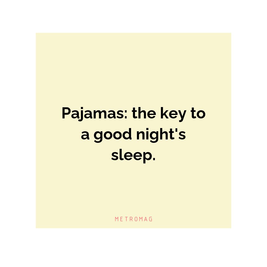 Pajamas: the key to a good night's sleep.