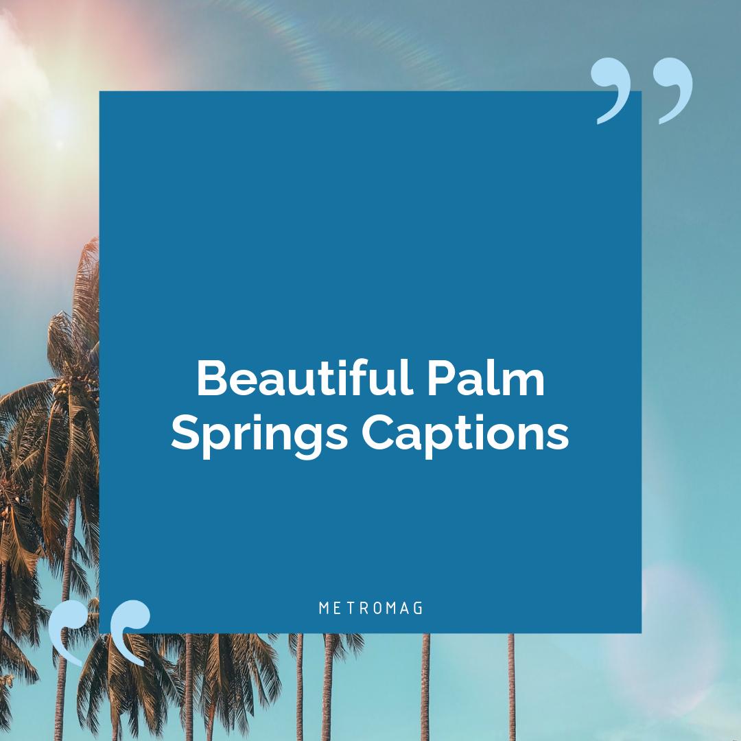 Beautiful Palm Springs Captions