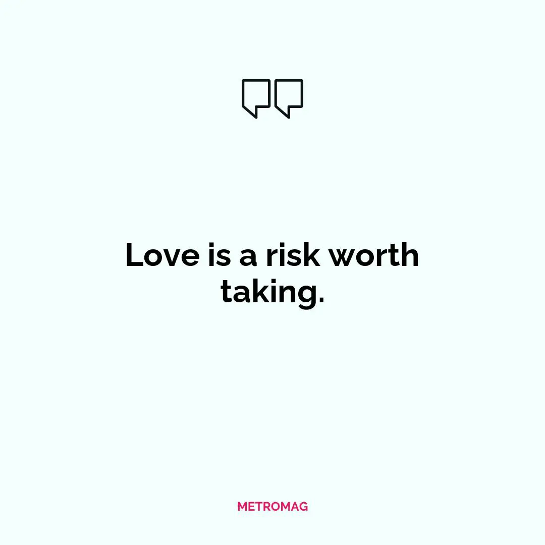 Love is a risk worth taking.