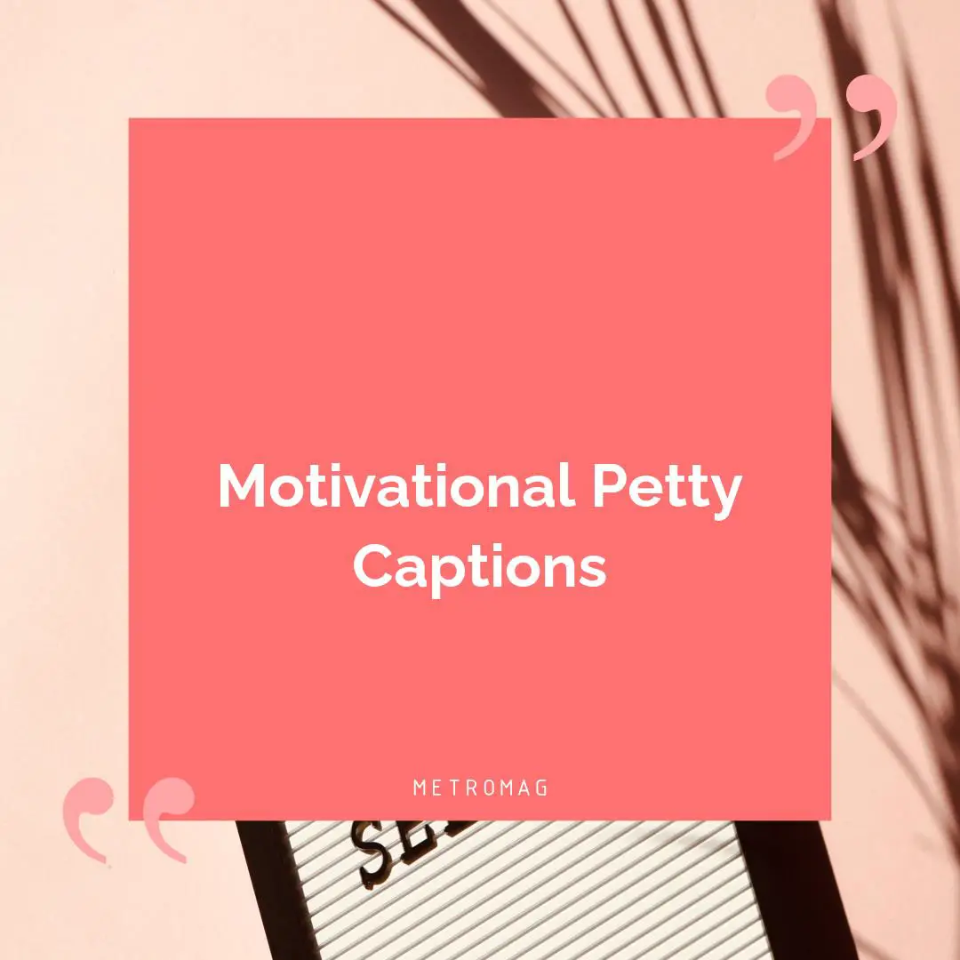 Motivational Petty Captions