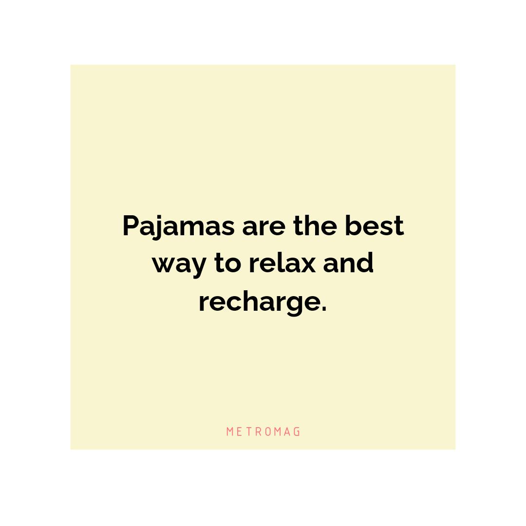 Pajamas are the best way to relax and recharge.