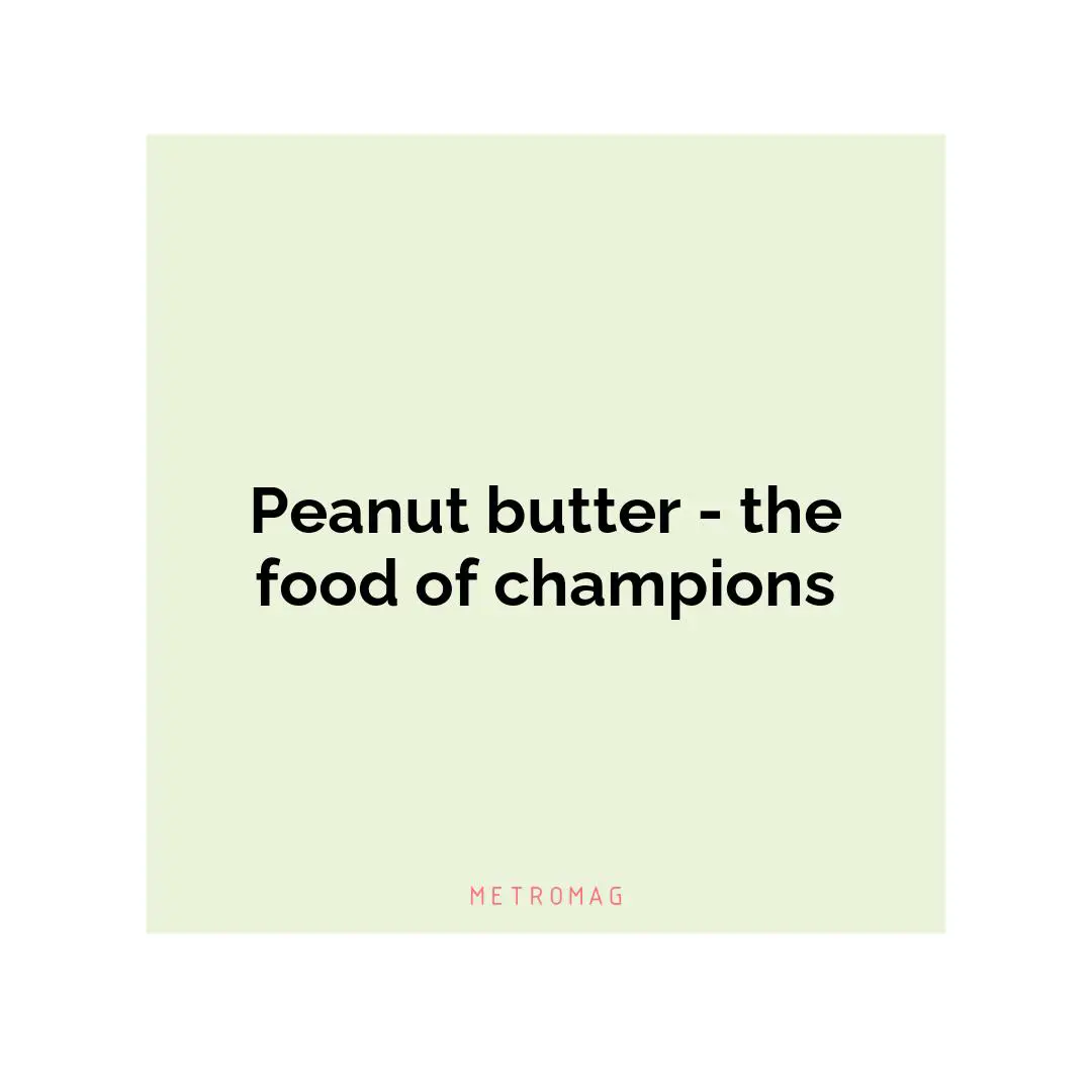 Peanut butter - the food of champions