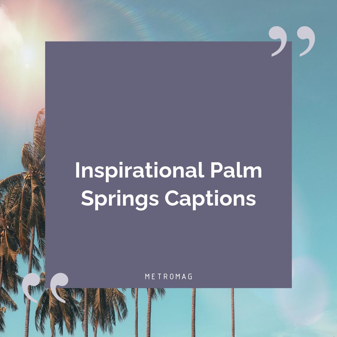 Inspirational Palm Springs Captions