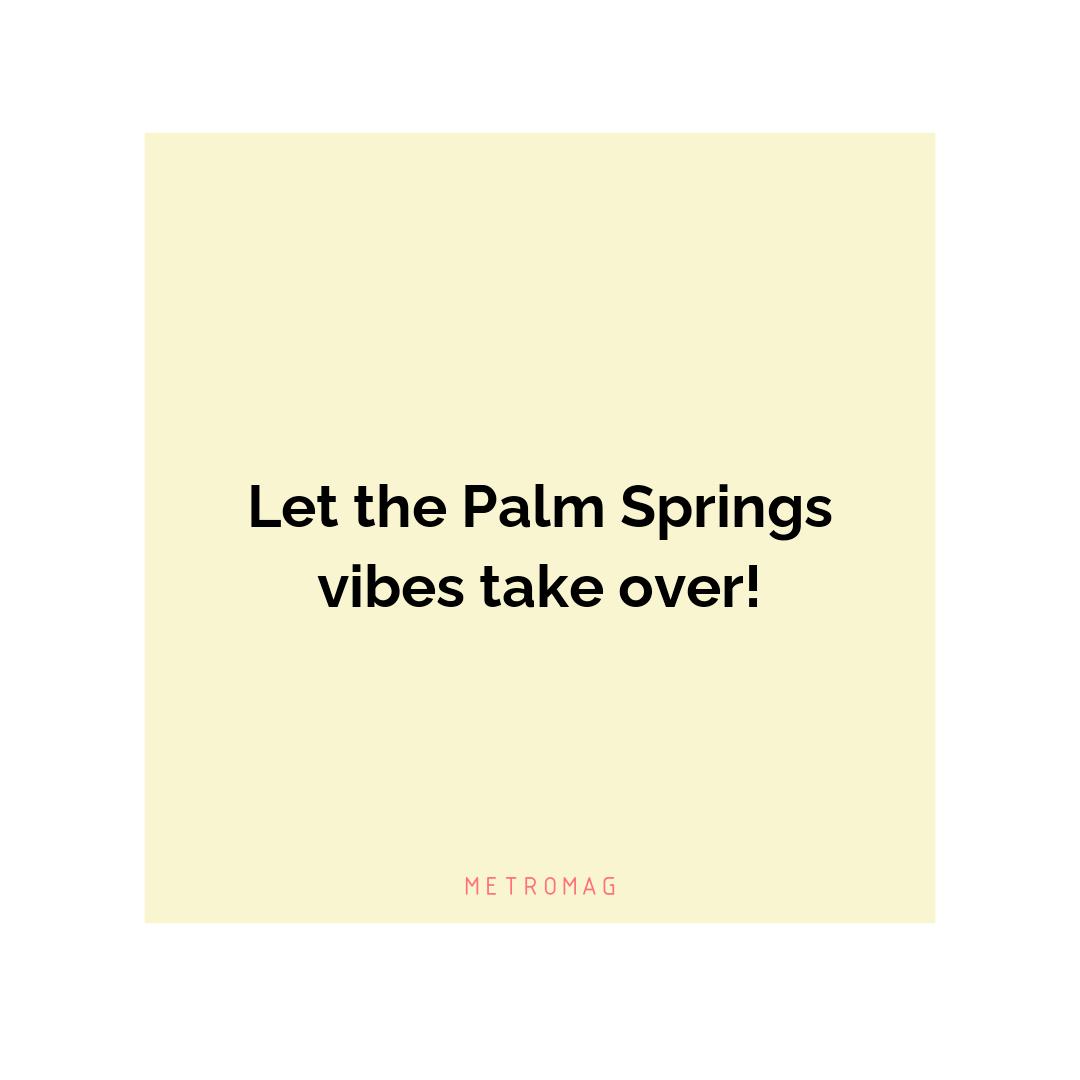 Let the Palm Springs vibes take over!