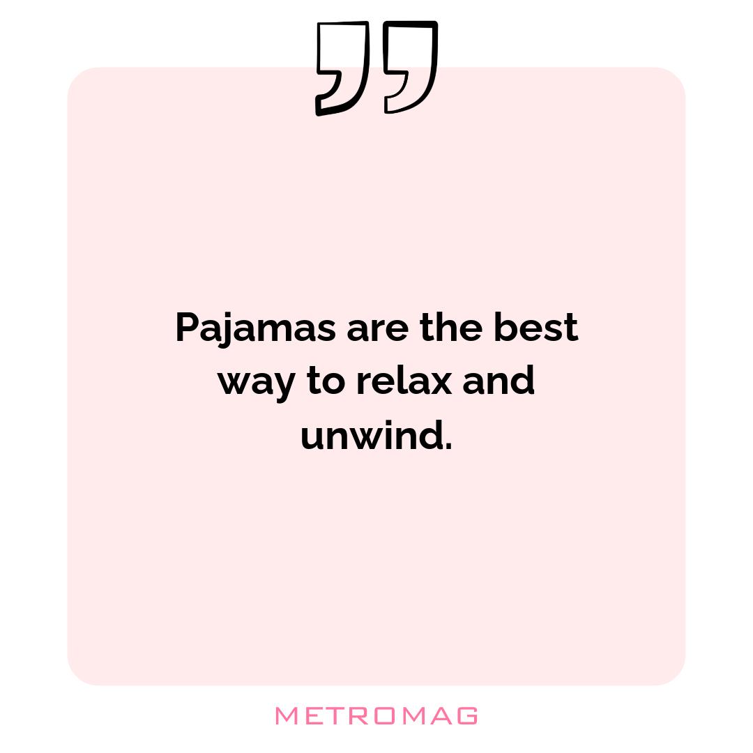 Pajamas are the best way to relax and unwind.