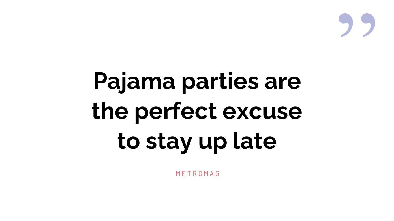 Pajama parties are the perfect excuse to stay up late