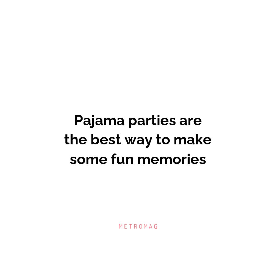 Pajama parties are the best way to make some fun memories