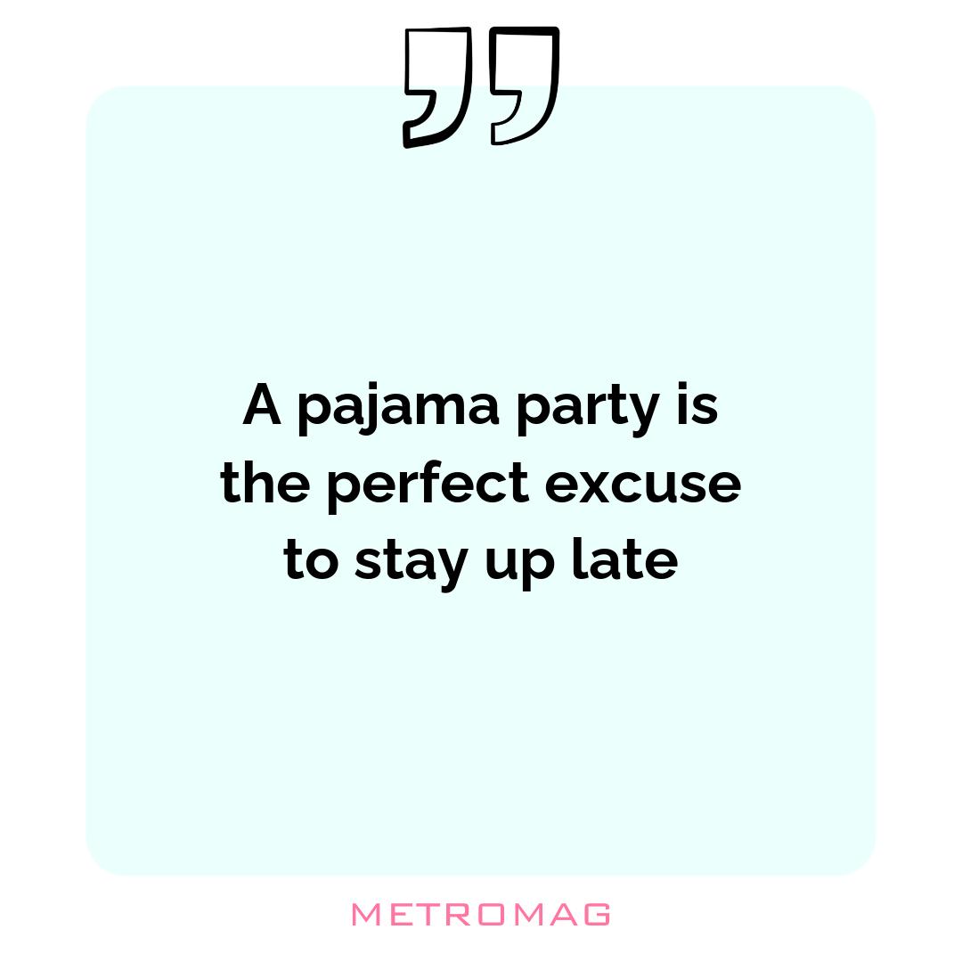 A pajama party is the perfect excuse to stay up late