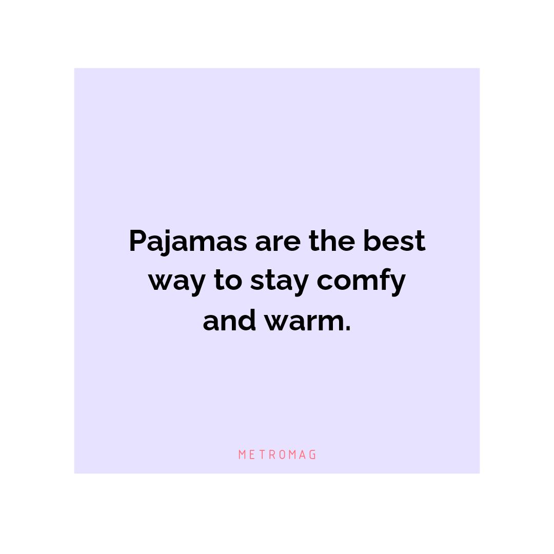 Pajamas are the best way to stay comfy and warm.