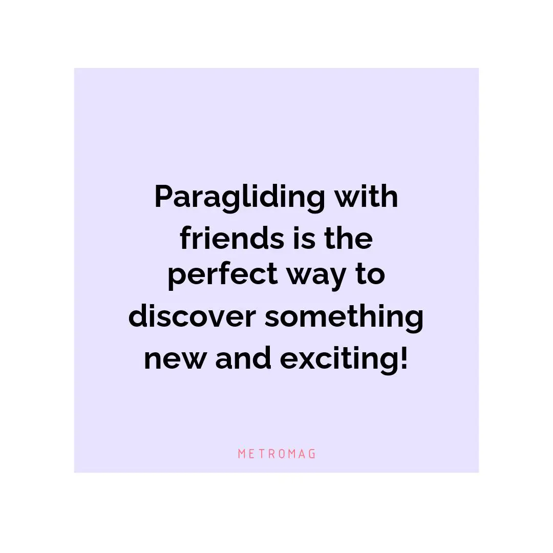 Paragliding with friends is the perfect way to discover something new and exciting!
