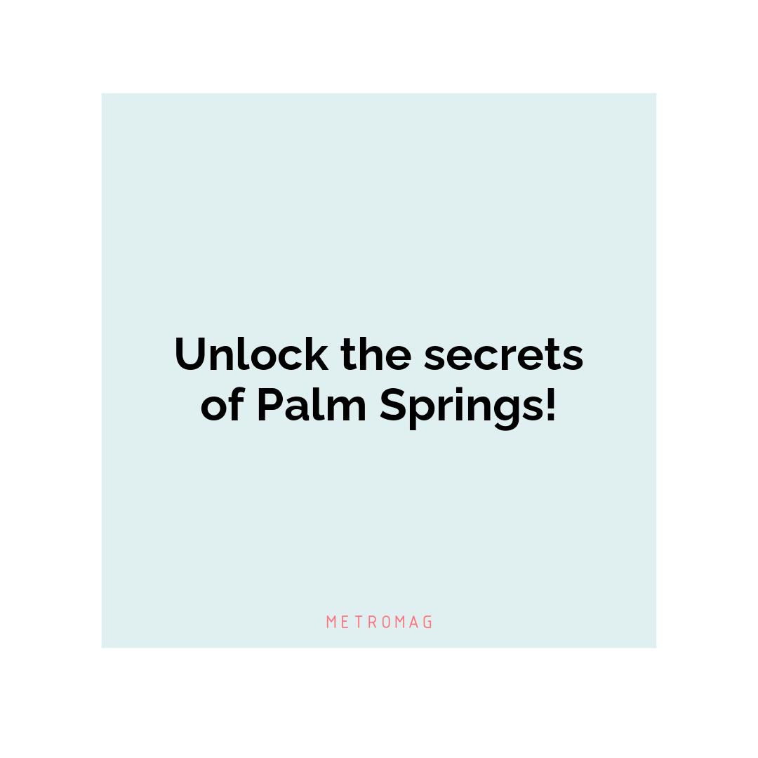 Unlock the secrets of Palm Springs!